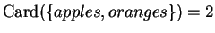 $ \mathop{\mathrm{Card}}(\{apples, oranges\}) = 2$